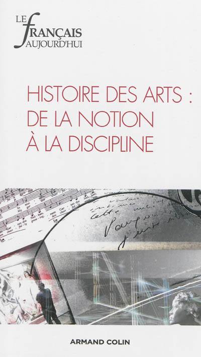 Français aujourd'hui (Le), n° 182. Histoire des arts : de la notion à la discipline