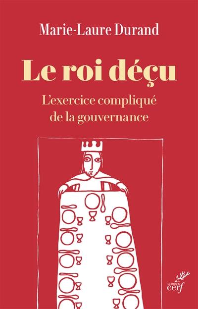 Le roi déçu : l'exercice compliqué de la gouvernance