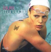 Laure Manaudou : un fabuleux destin