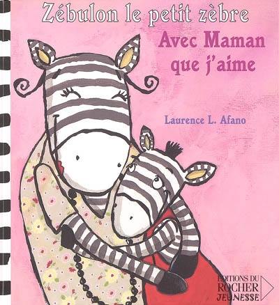 Zébulon le petit zèbre. Vol. 2005. Avec maman que j'aime