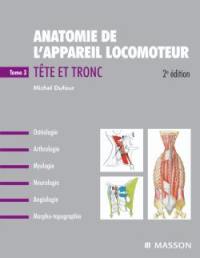 Anatomie de l'appareil locomoteur : ostéologie, arthrologie, myologie, neurologie, angiologie, morpho-topographie. Vol. 3. Tête et tronc