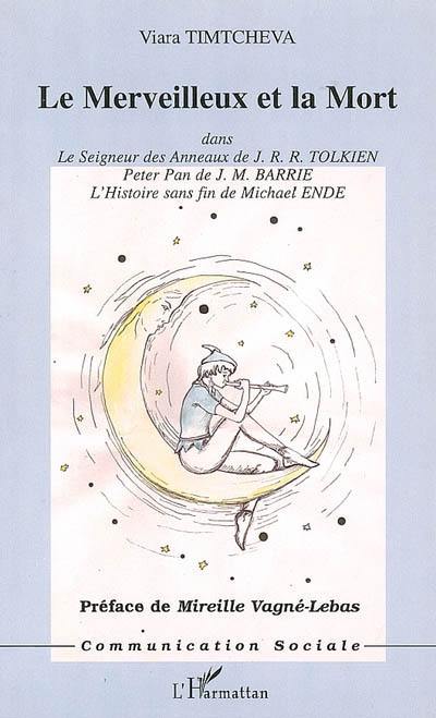 Le merveilleux et la mort dans Le seigneur des anneaux de J.R.R. Tolkien, Peter Pan de J.M. Barrie et L'histoire sans fin de Michael Ende