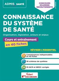 Connaissance du système de santé : organisation, législation, acteurs et enjeux : cours et entraînement en 40 fiches, concours, examens, recrutements