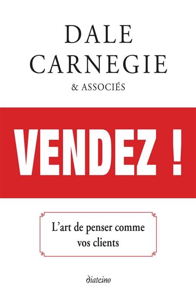 Vendez ! : l'art de penser comme vos clients