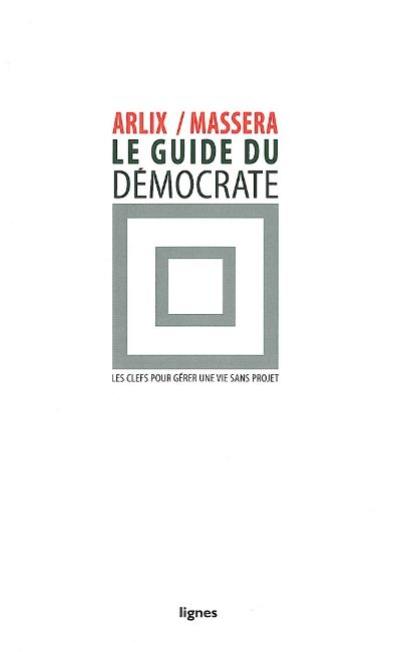 Le guide du démocrate : les clefs pour gérer une vie sans projet