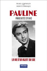 Pauline parachutée en 1943 : la vie d'un agent du SOE