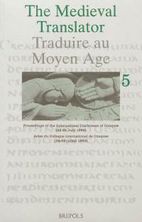 Traduire au Moyen Age. Vol. 5. Proceedings of the international Conference of Conques : 26-29 July 1993. Actes du Colloque international de Conques : 26-29 juillet 1993. The medieval translator. Vol. 5. Proceedings of the international Conference of Conques : 26-29 July 1993. Actes du Colloque international de Conques : 26-29 juillet 1993