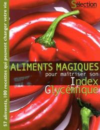 Aliments magiques pour maîtriser son index glycémique : 57 aliments, 100 recettes qui peuvent changer votre vie