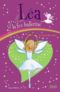 Léa la fée ballerine. Vol. 3. La nouvelle élève