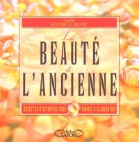 La beauté à l'ancienne : recettes d'autrefois pour femmes d'aujourd'hui