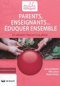 Parents, enseignants... éduquer ensemble : en restant chacun à sa place