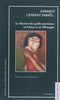 Lorsque l'enfant paraît... : le discours des guides parentaux en France et en Allemagne