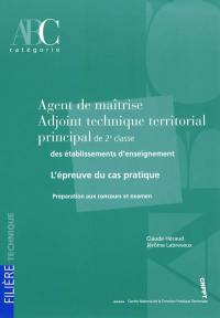 Agent de maîtrise, adjoint technique territorial principal de 2e classe des établissements d'enseignement : l'épreuve du cas pratique : préparation aux concours et examen