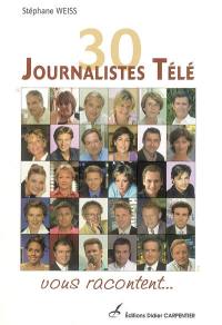 30 journalistes télé vous racontent...