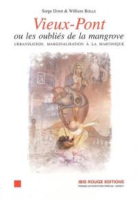 Vieux-Pont ou Les oubliés de la mangrove : urbanisation, marginalisation à la Martinique
