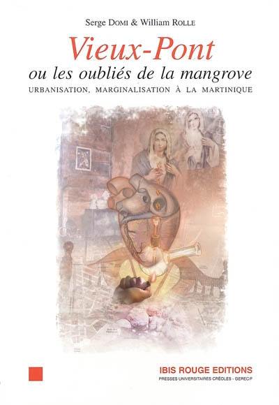 Vieux-Pont ou Les oubliés de la mangrove : urbanisation, marginalisation à la Martinique