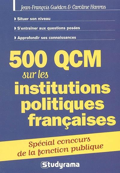 500 QCM sur les institutions politiques françaises : spécial concours fonction publique