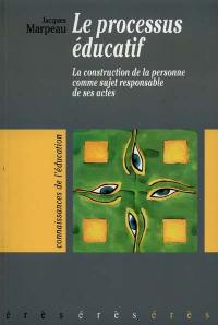 Le processus éducatif : la construction de la personne comme sujet responsable de ses actes