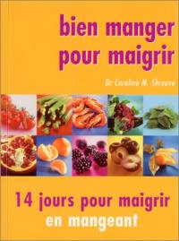 Bien manger pour maigrir : 14 jours pour maigrir en mangeant