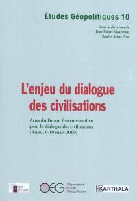 L'enjeu du dialogue des civilisations : actes du Forum franco-saoudien pour le dialogue des civilisations (Riyad, 6-10 mars 2009)