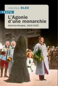 L'agonie d'une monarchie : Autriche-Hongrie, 1914-1920