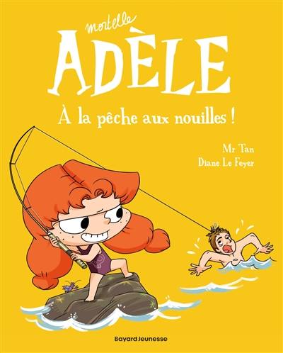 Mortelle Adèle. Vol. 12. A la pêche aux nouilles !