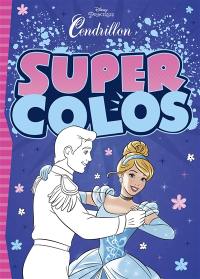 Disney princesses : Cendrillon : super colos