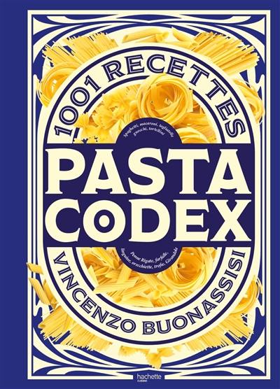 Pasta codex : 1.001 recettes : spaghetti, macaroni, tagliatelle, gnocchi, tortellini, penne rigate, farfalle, linguine, orecchiette, trofie, girandole