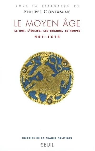 Histoire de la France politique. Vol. 1. Le Moyen Age : le roi, l'Eglise, les grands, le peuple, 481-1514