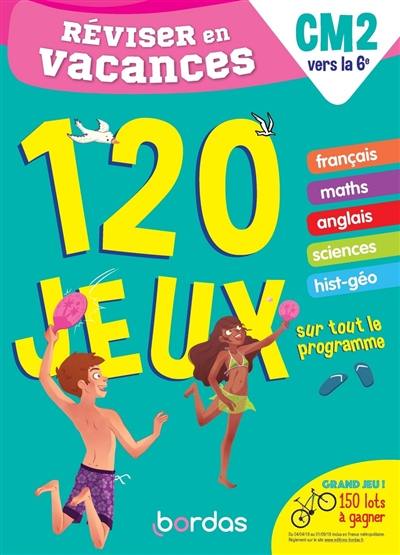 Réviser en vacances : CM2 vers la 6e : 120 jeux sur tout le programme