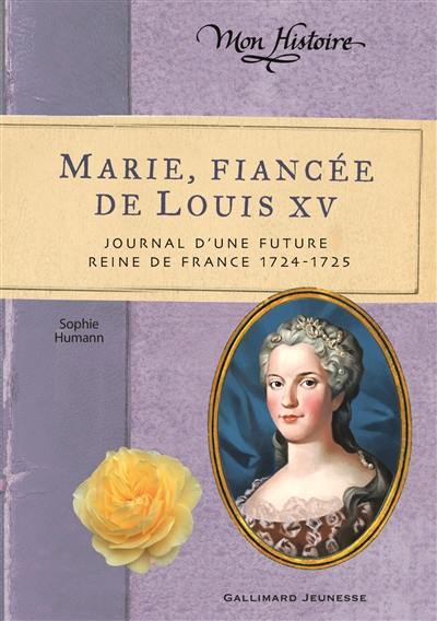 Marie, fiancée de Louis XV : journal d'une future reine de France, 1724-1725