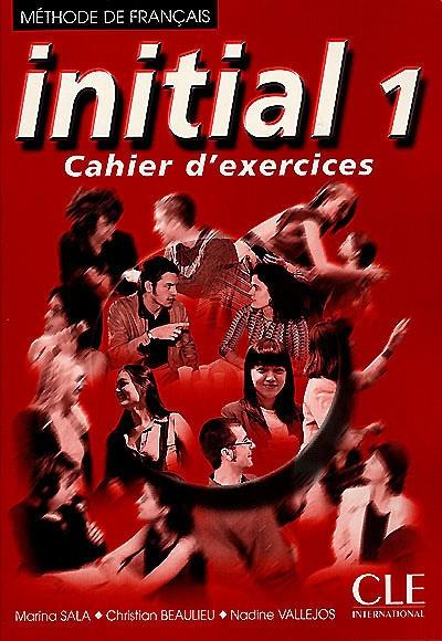 Initial 1, méthode de français : cahier d'exercices