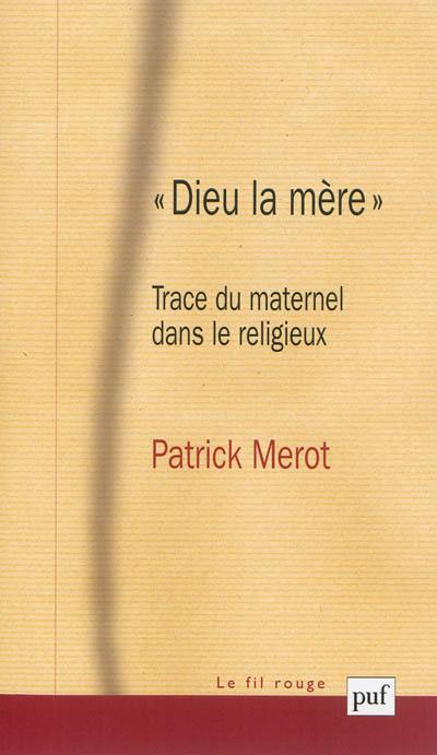 Dieu la mère : trace du maternel dans le religieux