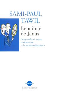 Le miroir de Janus : comprendre et soigner la dépression et la maniaco-dépression