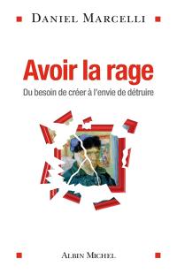 Avoir la rage : du besoin de créer à l'envie de détruire