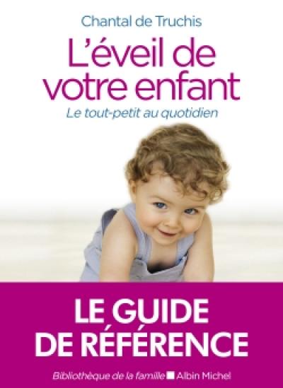 L'éveil de votre enfant : le tout-petit au quotidien