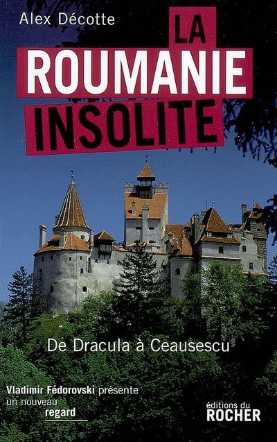 La Roumanie insolite : de Dracula à Ceausescu