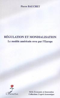 Régulation et mondialisation : le modèle américain revu par l'Europe