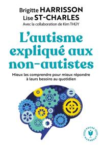 L'autisme expliqué aux non-autistes : mieux les comprendre pour mieux répondre à leurs besoins au quotidien