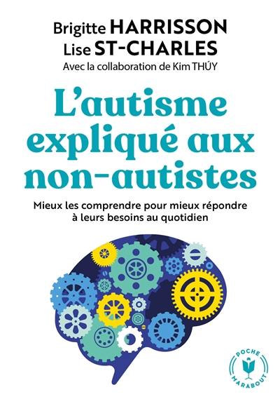 L'autisme expliqué aux non-autistes : mieux les comprendre pour mieux répondre à leurs besoins au quotidien