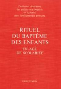 Rituel du baptême des enfants en âge de scolarité : livre célébrant