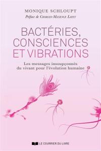 Bactéries, consciences et vibrations : les messages insoupçonnés du vivant pour l'évolution humaine