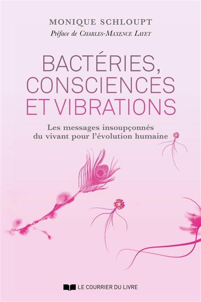 Bactéries, consciences et vibrations : les messages insoupçonnés du vivant pour l'évolution humaine