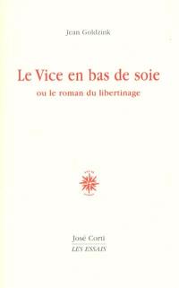 Le vice en bas de soie ou Le roman du libertinage