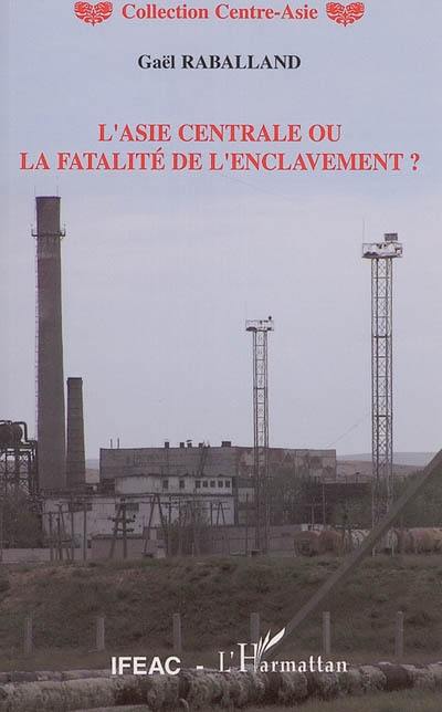 L'Asie centrale ou La fatalité de l'enclavement ?