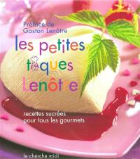 Les petites toques Lenôtre : recettes sucrées pour tous les gourmets