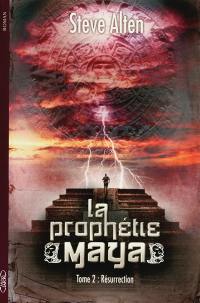 La prophétie maya. Vol. 2. Résurrection