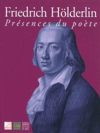 Friedrich Hölderlin : présences du poète