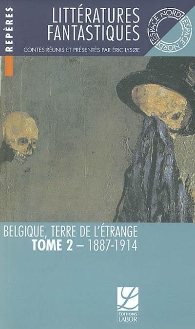 Littératures fantastiques : Belgique, terre de l'étrange. Vol. 2. 1887-1914