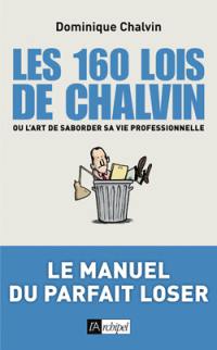 Les 160 lois de Chalvin ou L'art de saborder sa vie professionnelle